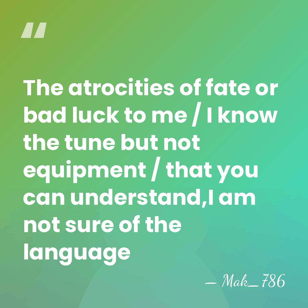 The atrocities of fate or bad luck to me / I know&hellip; - Mak_786