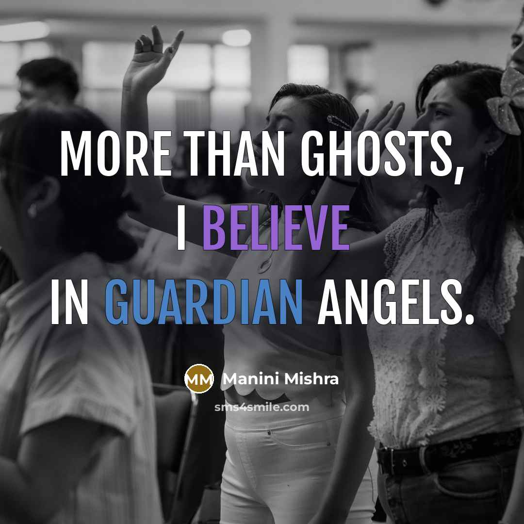“More than ghosts, I believe in guardian angels.” quote by Manini Mishra