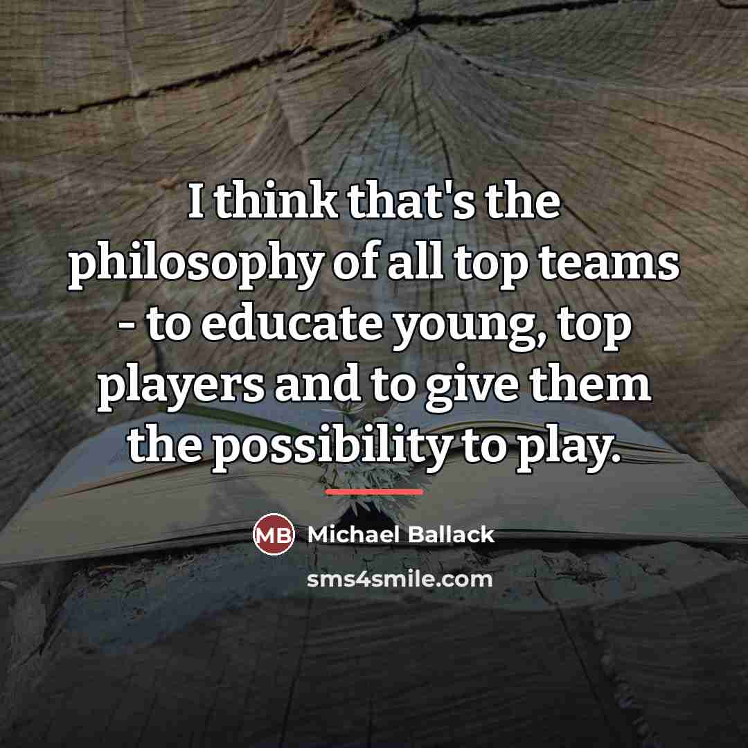 “I think that's the philosophy of all top teams -…” quote by Michael Ballack