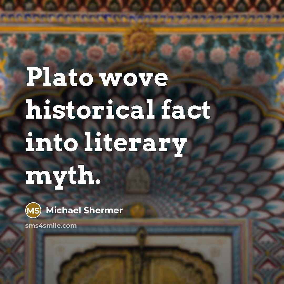 “Plato wove historical fact into literary myth.…” quote by Michael Shermer
