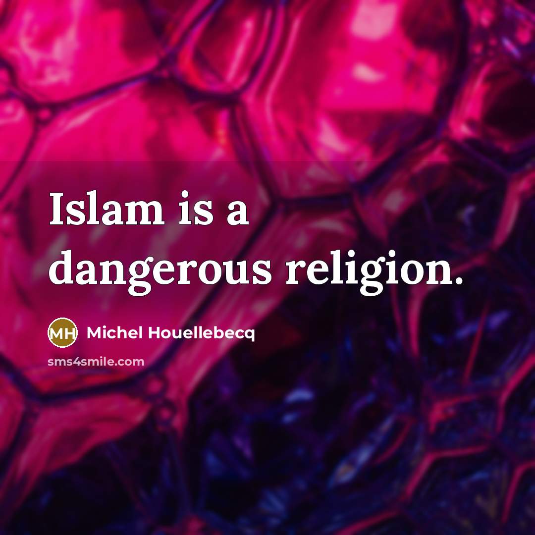 “Islam is a dangerous religion.…” quote by Michel Houellebecq