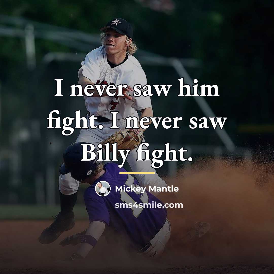 “I never saw him fight. I never saw Billy fight.…” quote by Mickey Mantle