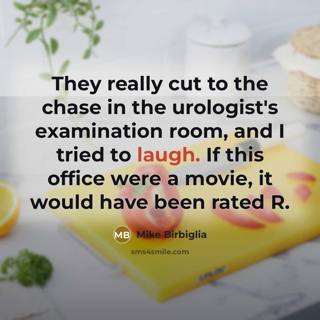 “They really cut to the chase in the urologist's examination…” quote by Mike Birbiglia