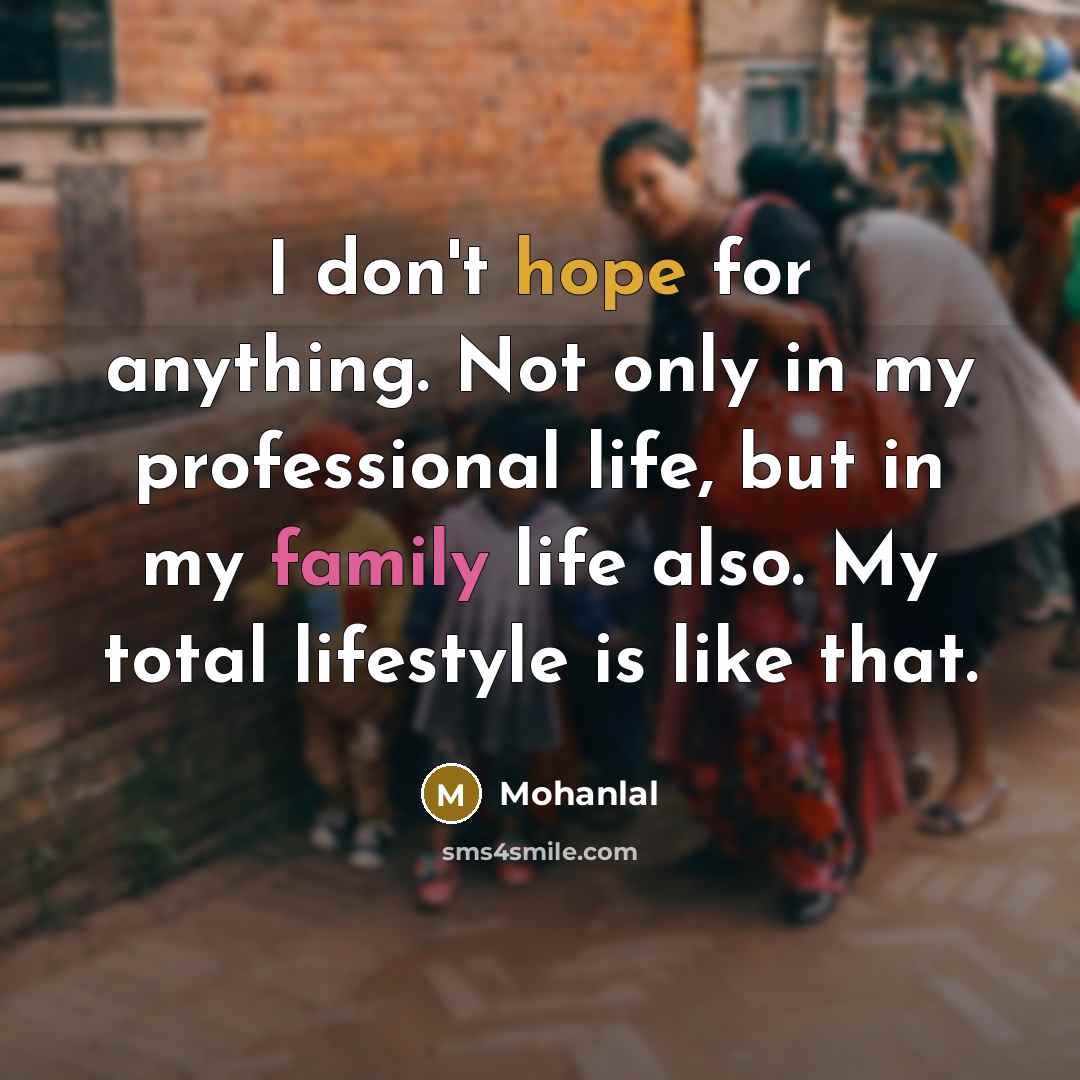 “I don't hope for anything. Not only in my professional…” quote by Mohanlal