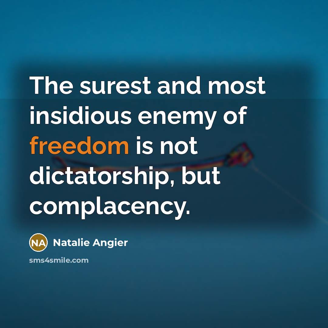 “The surest and most insidious enemy of freedom is not…” quote by Natalie Angier