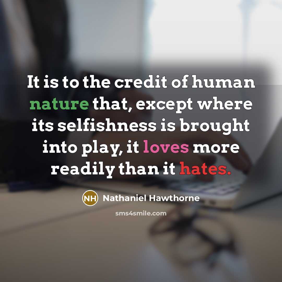 “It is to the credit of human nature that, except…” quote by Nathaniel Hawthorne