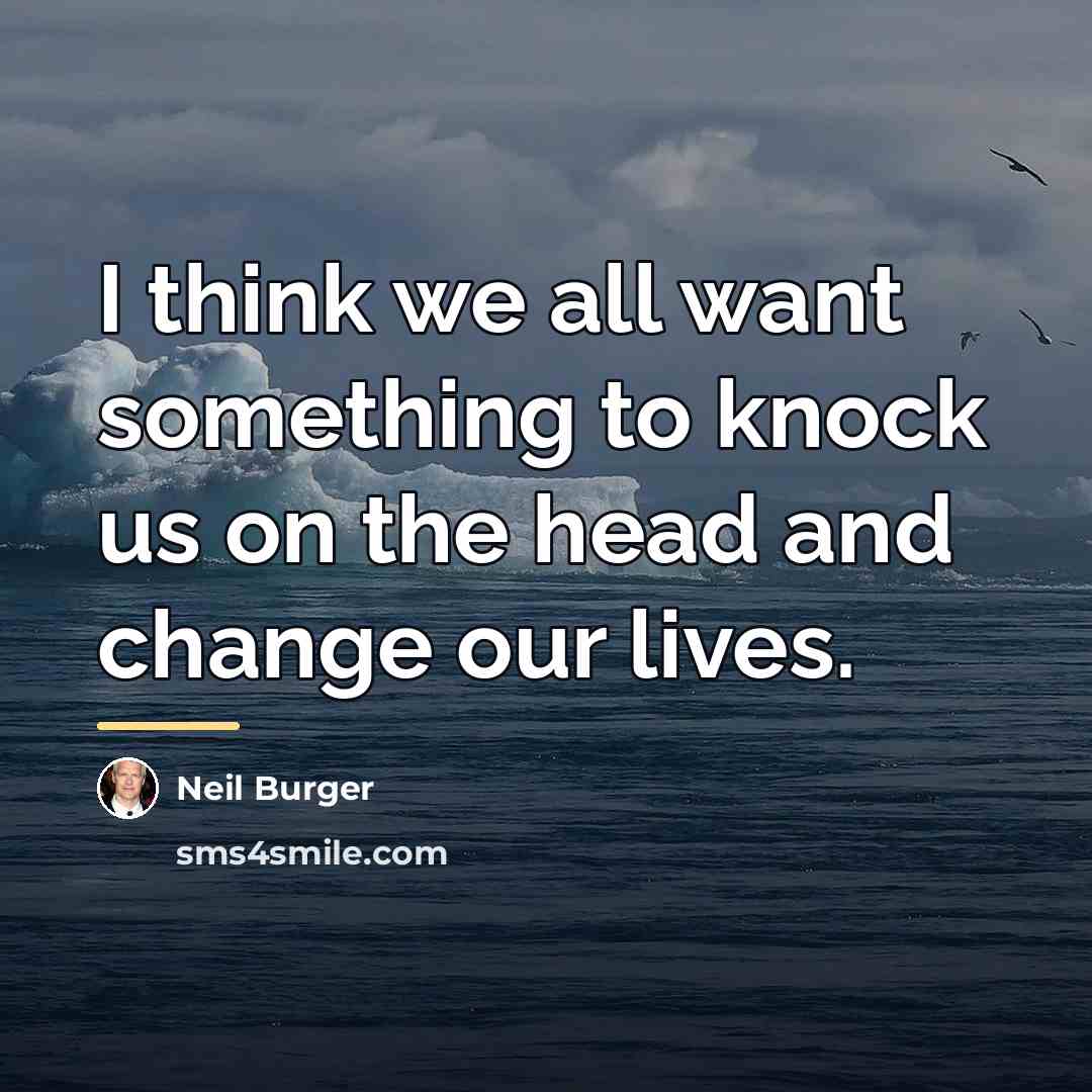 “I think we all want something to knock us on…” quote by Neil Burger