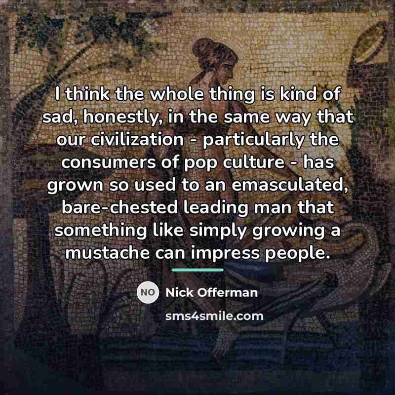 “I think the whole thing is kind of sad, honestly,…” quote by Nick Offerman