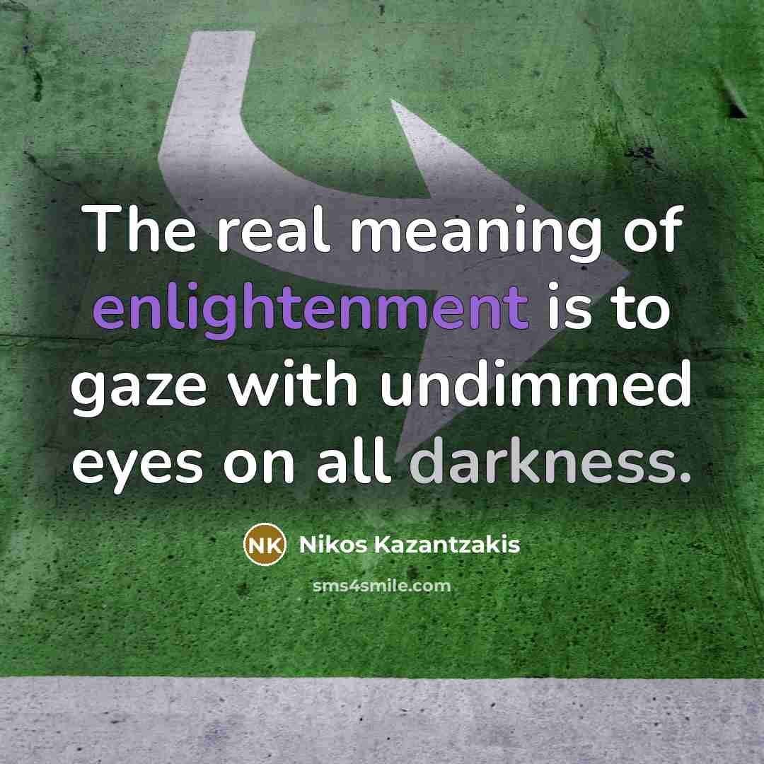 “The real meaning of enlightenment is to gaze with undimmed…” quote by Nikos Kazantzakis