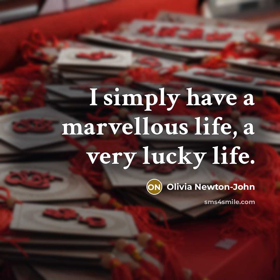 “I simply have a marvellous life, a very lucky life.…” quote by Olivia Newton-John