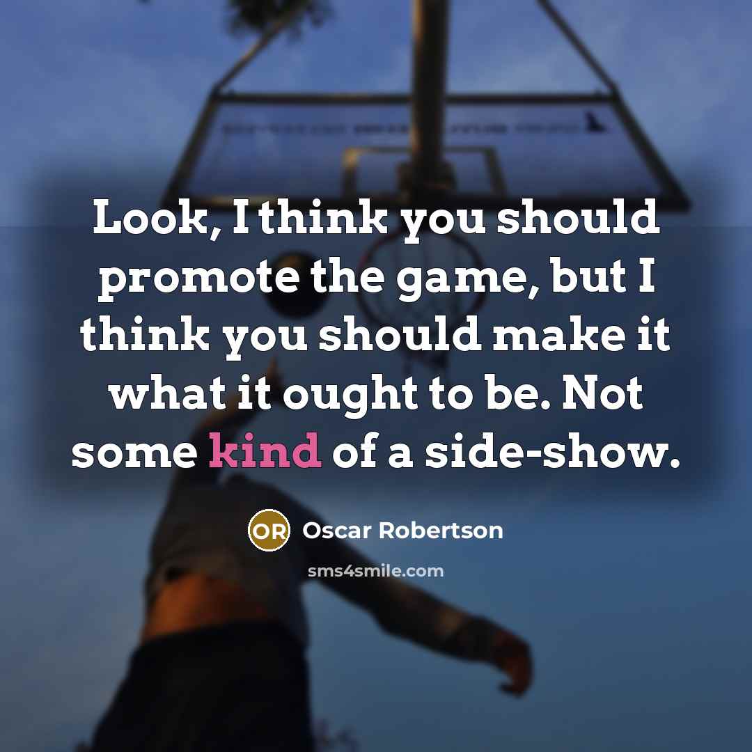 “Look, I think you should promote the game, but I…” quote by Oscar Robertson