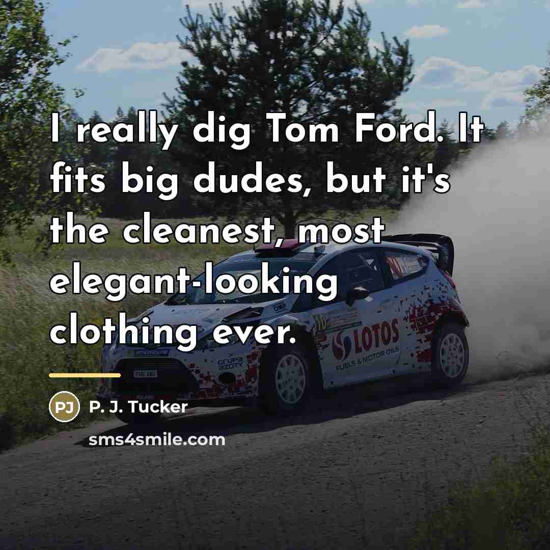 “I really dig Tom Ford. It fits big dudes, but…” quote by P. J. Tucker