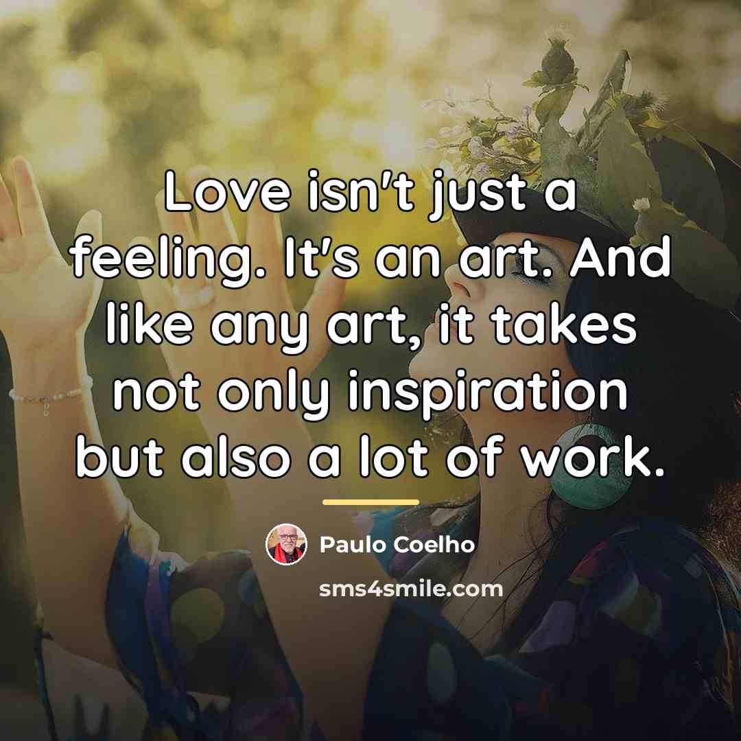 “Love isn't just a feeling. It's an art. And like…” quote by Paulo Coelho