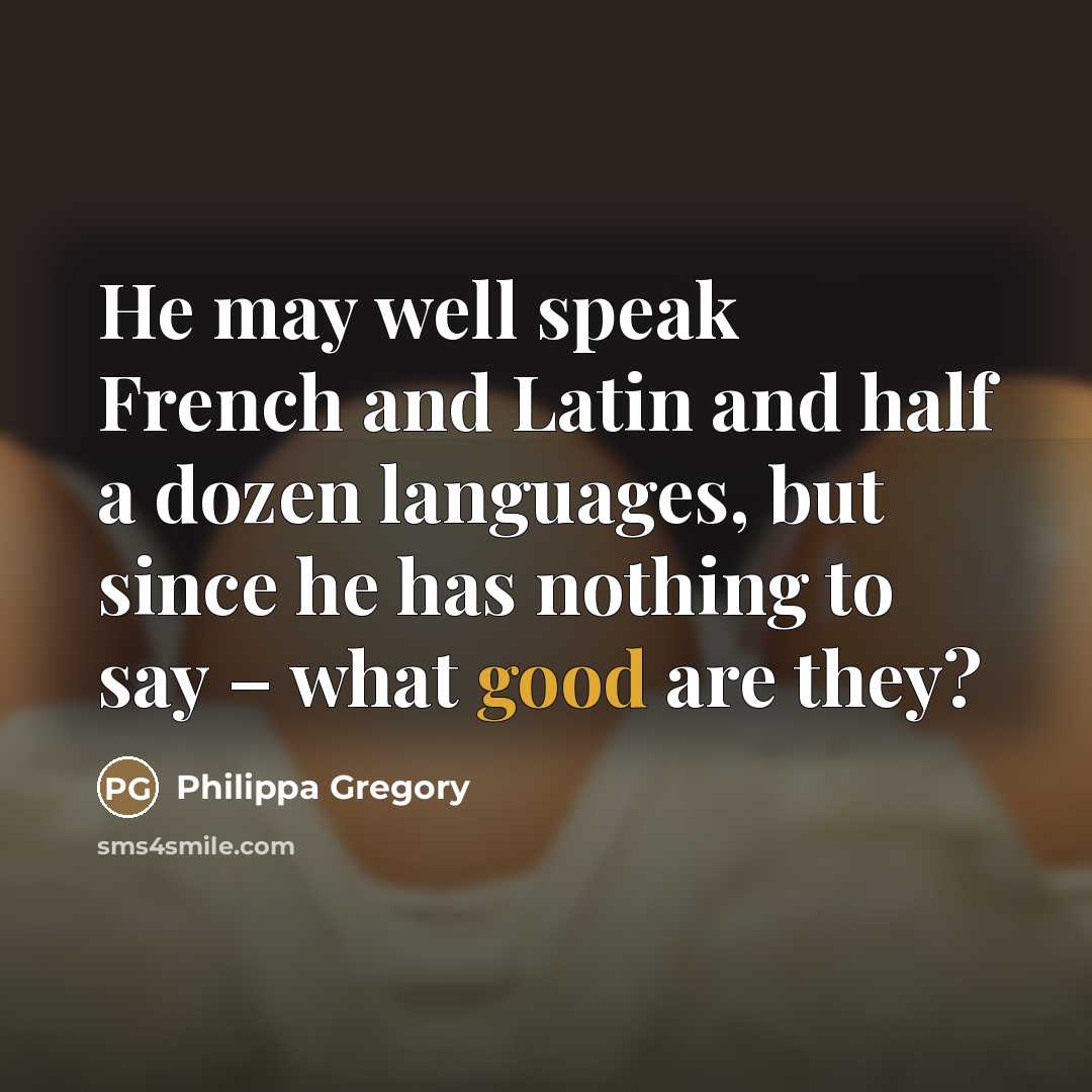 “He may well speak French and Latin and half a…” quote by Philippa Gregory