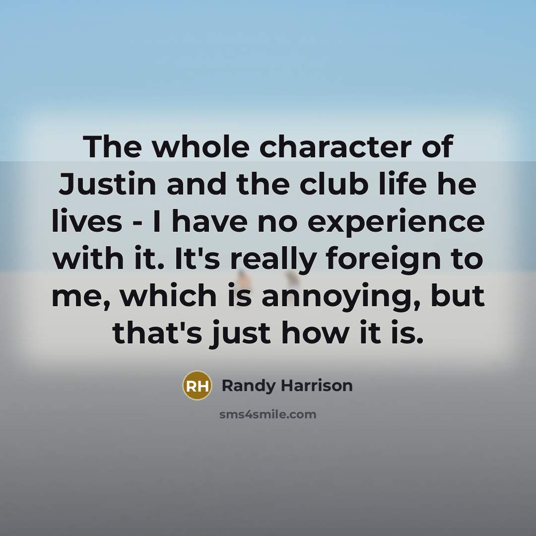 “The whole character of Justin and the club life he…” quote by Randy Harrison