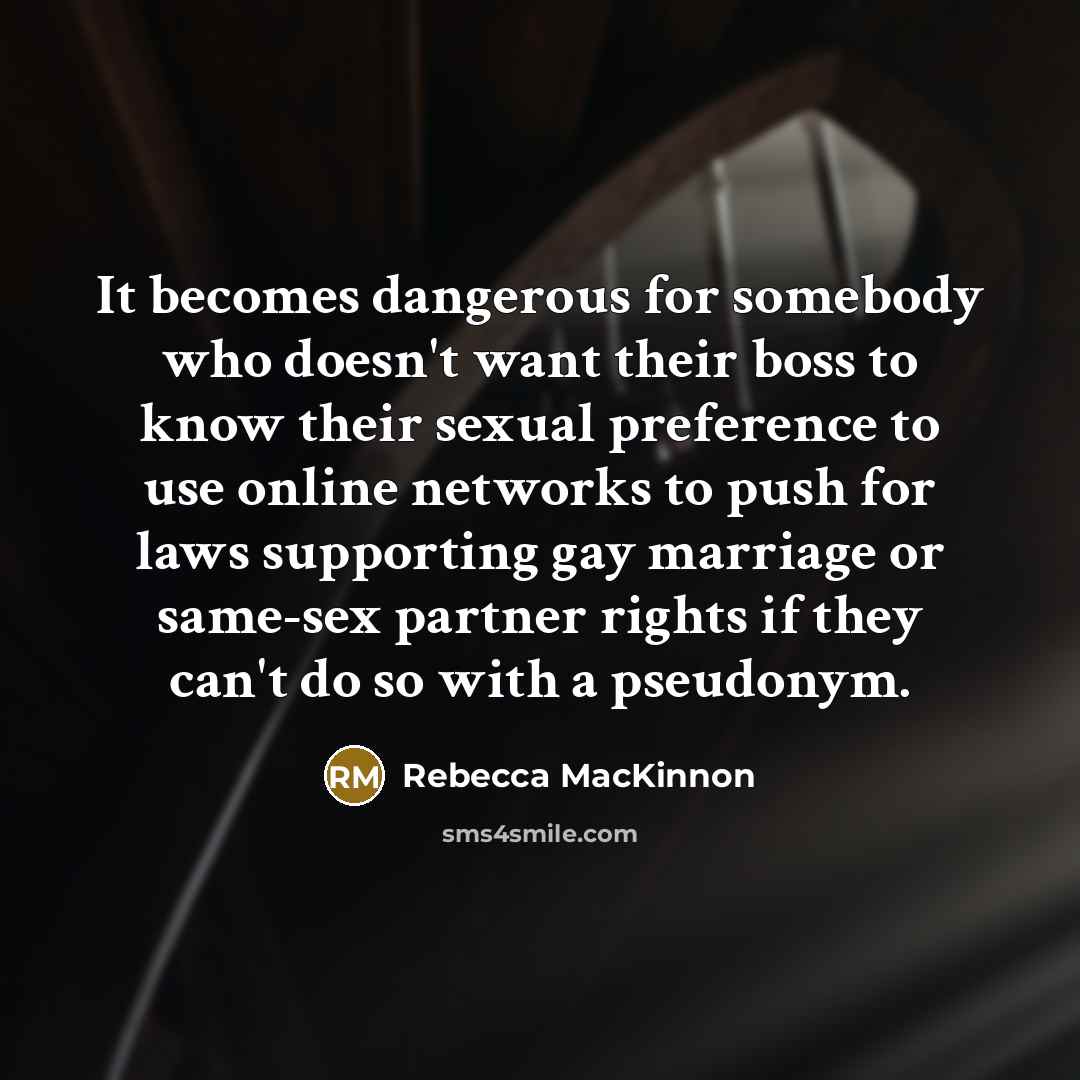 “It becomes dangerous for somebody who doesn't want their boss…” quote by Rebecca MacKinnon