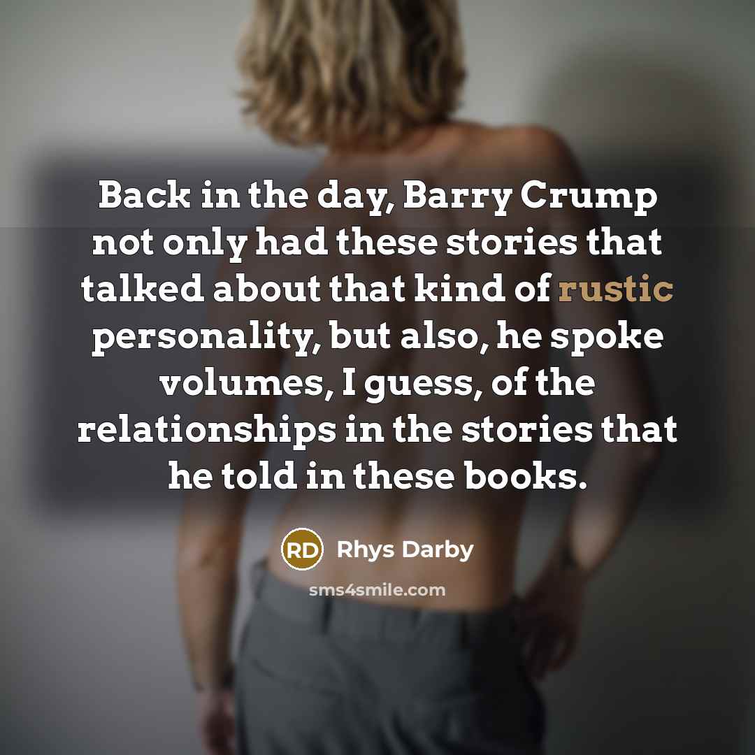“Back in the day, Barry Crump not only had these…” quote by Rhys Darby