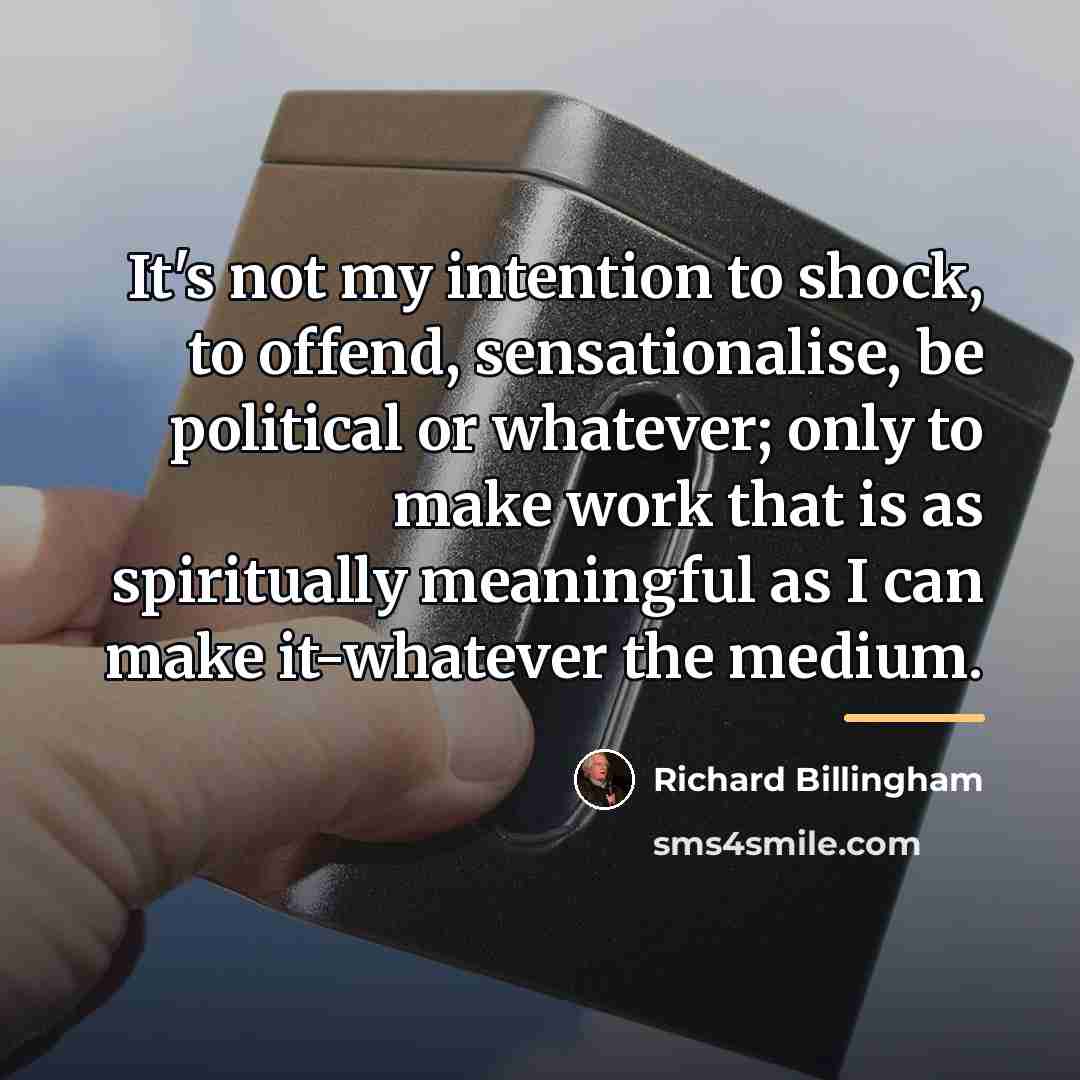 “It's not my intention to shock, to offend, sensationalise, be…” quote by Richard Billingham