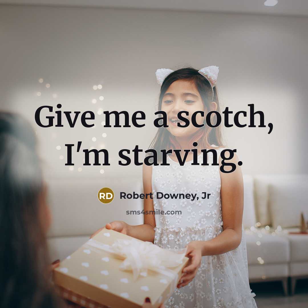 “Give me a scotch, I'm starving.…” quote by Robert Downey, Jr