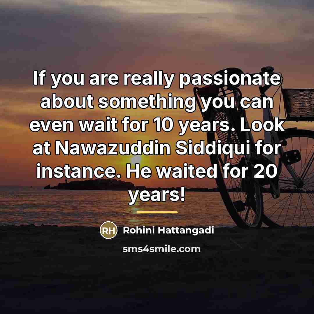 “If you are really passionate about something you can even…” quote by Rohini Hattangadi