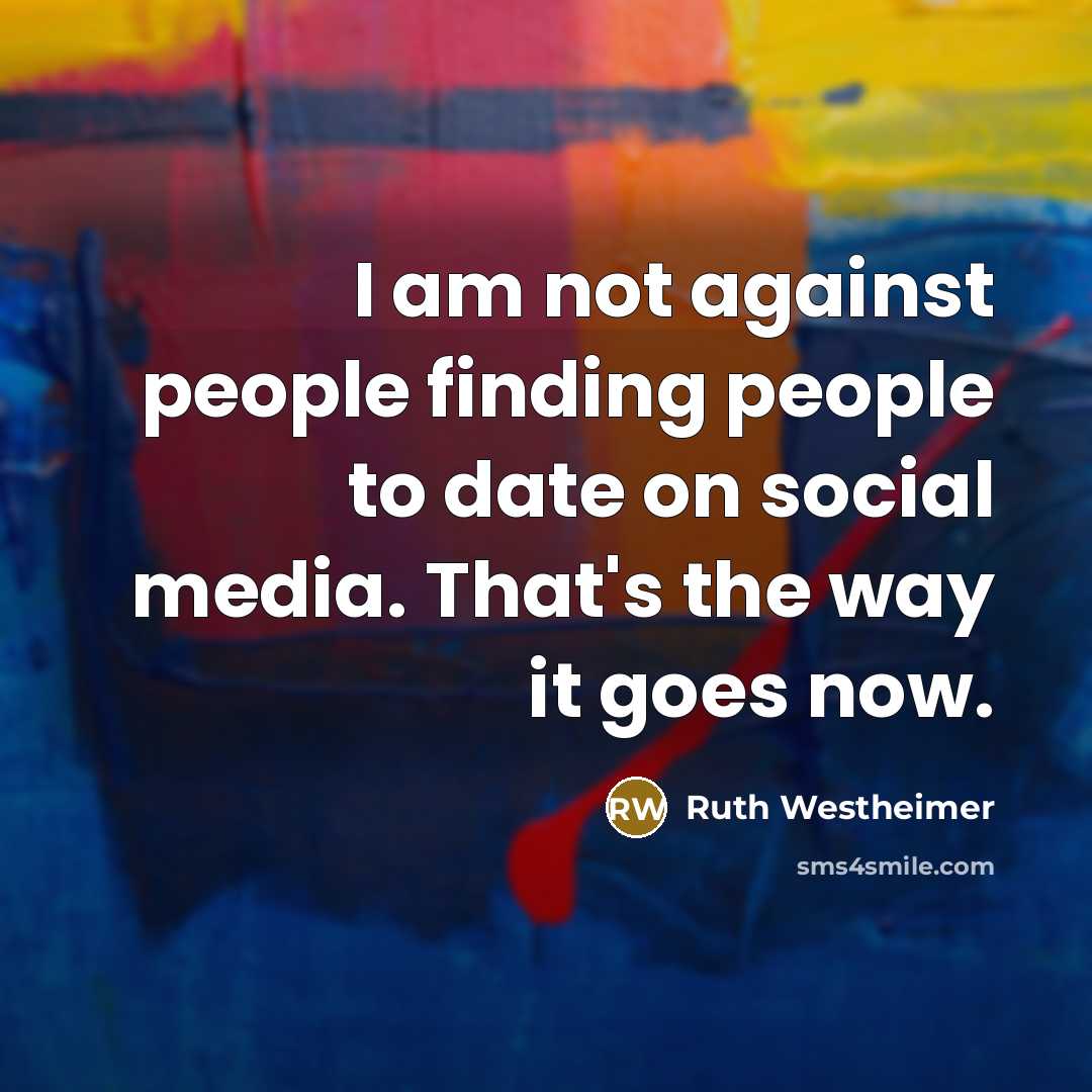 “I am not against people finding people to date on…” quote by Ruth Westheimer