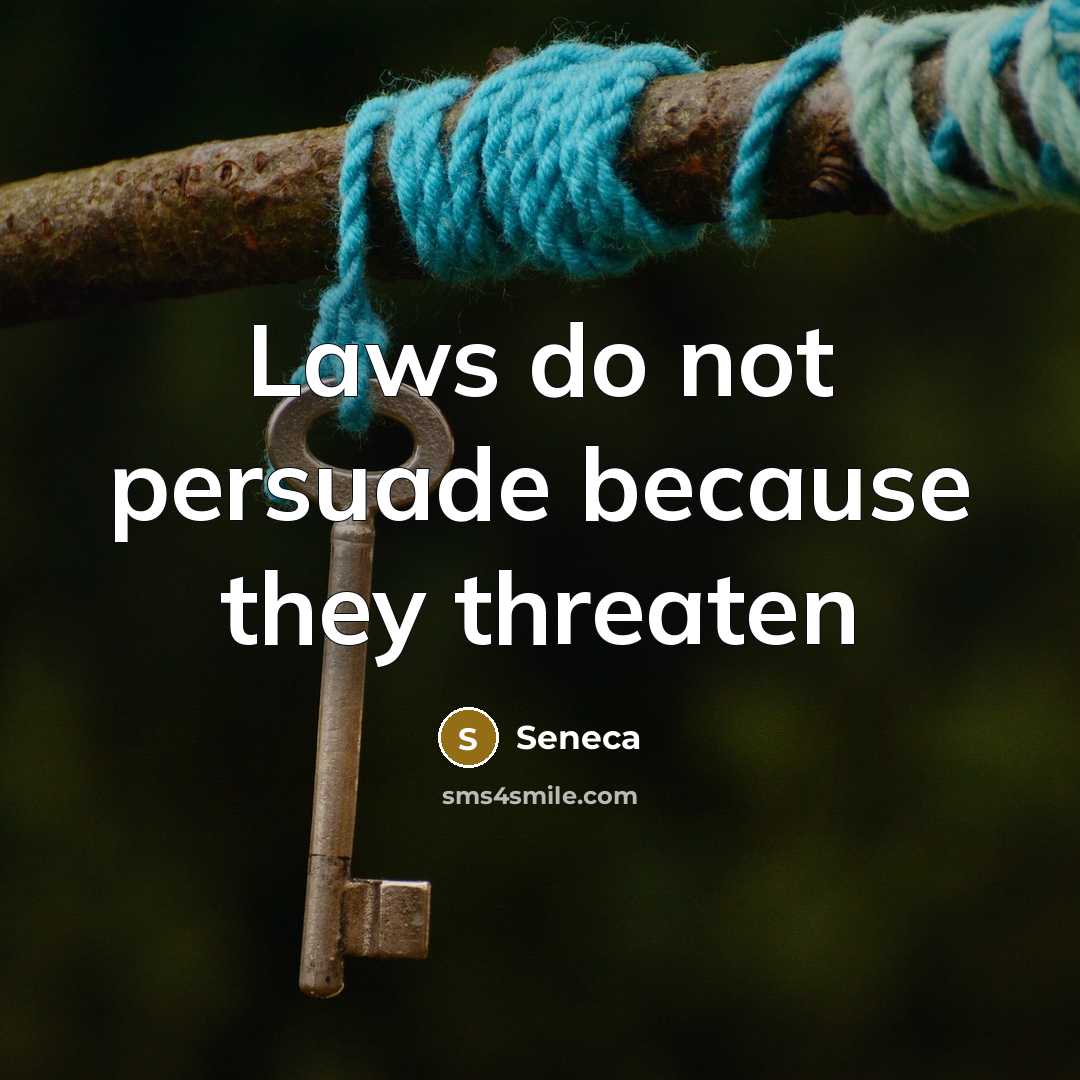 “Laws do not persuade because they threaten…” quote by Seneca