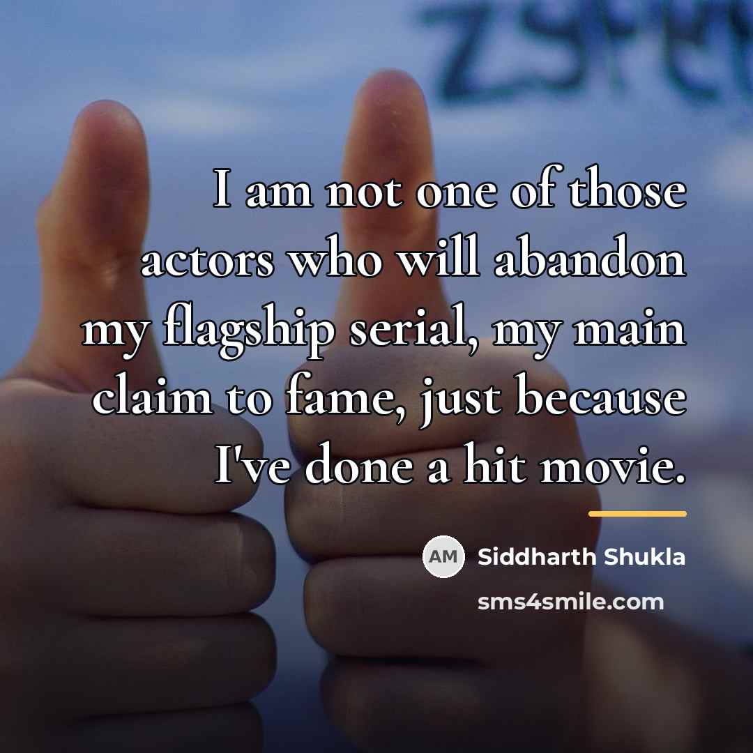 “I am not one of those actors who will abandon…” quote by Siddharth Shukla