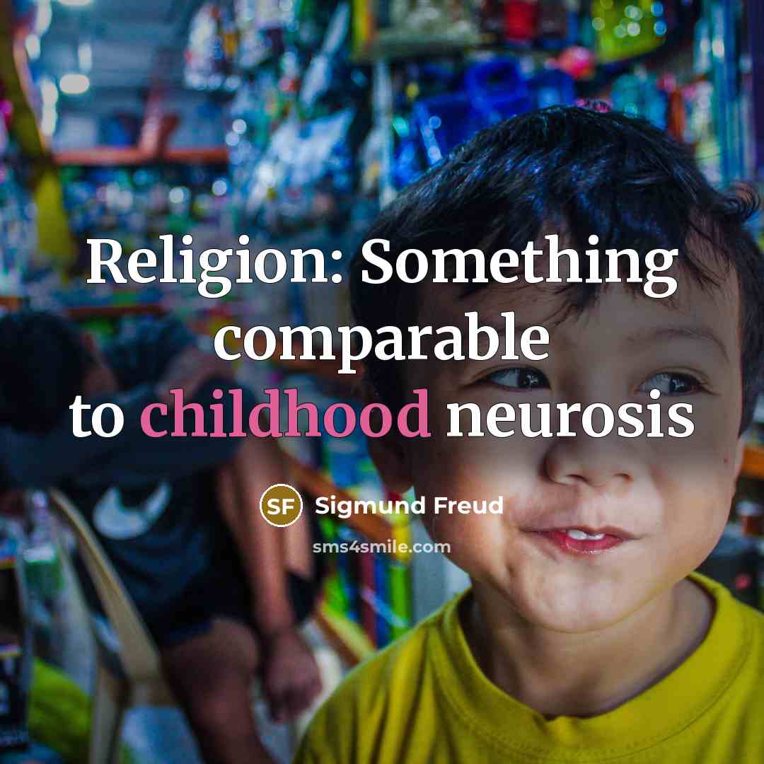 “Religion: Something comparable to childhood neurosis…” quote by Sigmund Freud