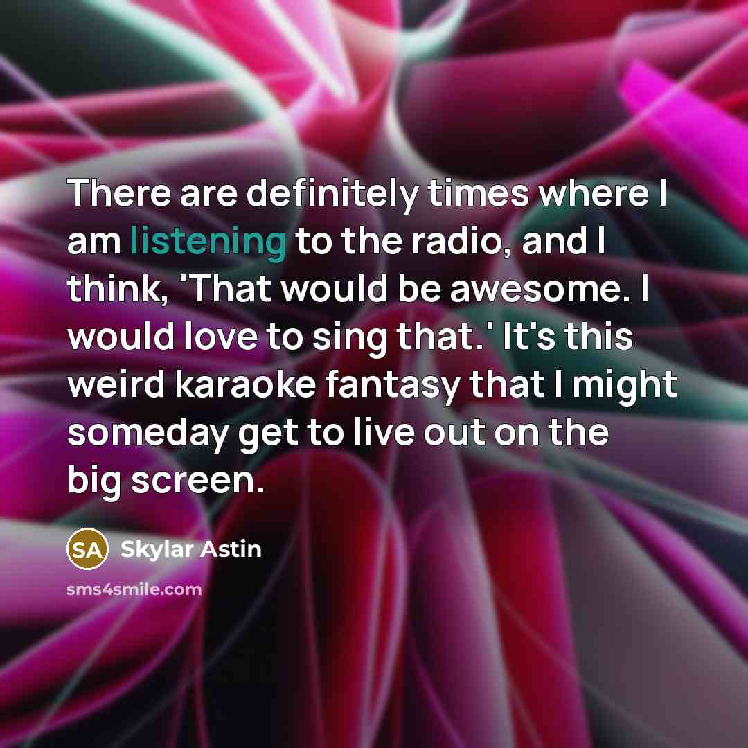 “There are definitely times where I am listening to the…” quote by Skylar Astin