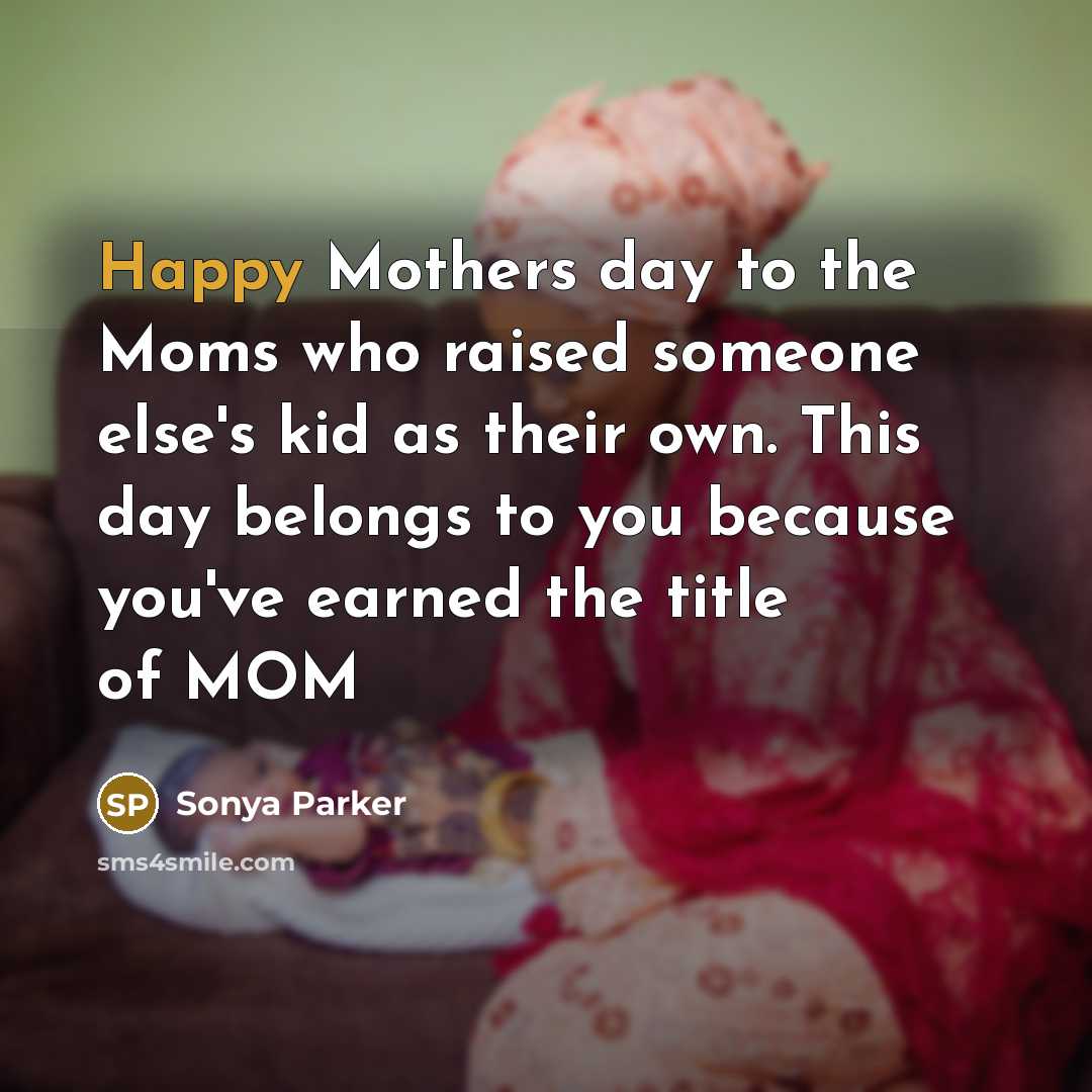 “Happy Mothers day to the Moms who raised someone else's…” quote by SONYA PARKER