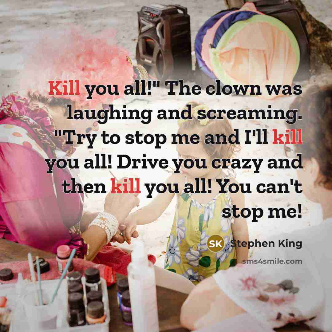“Kill you all!" The clown was laughing and screaming. "Try…” quote by Stephen King