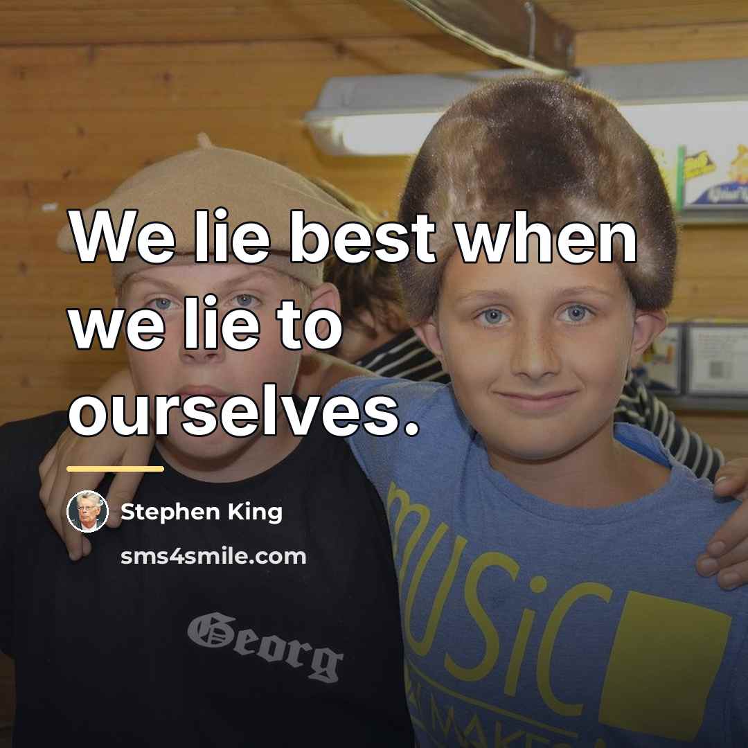 “We lie best when we lie to ourselves.…” quote by Stephen King