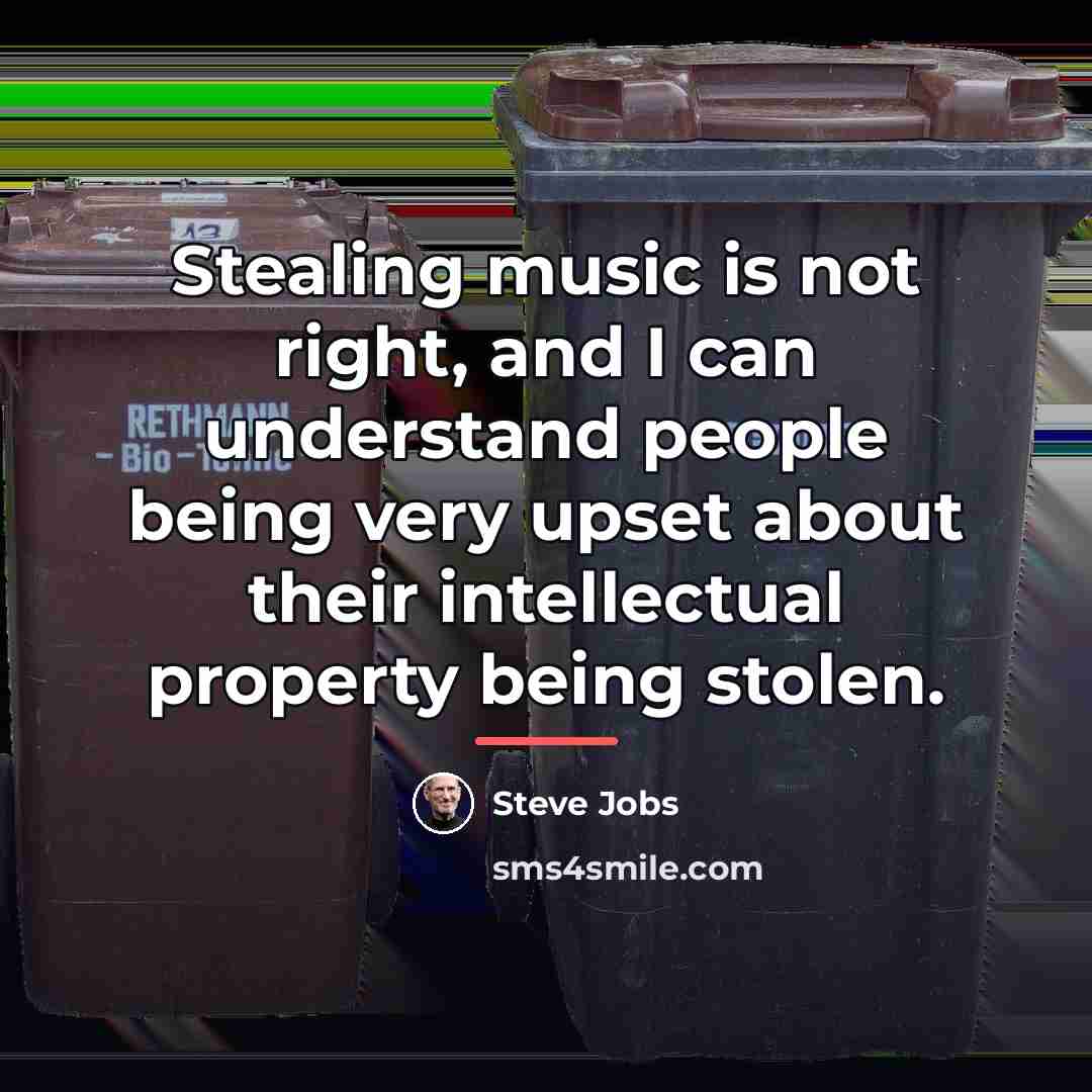 “Stealing music is not right, and I can understand people…” quote by Steve Jobs