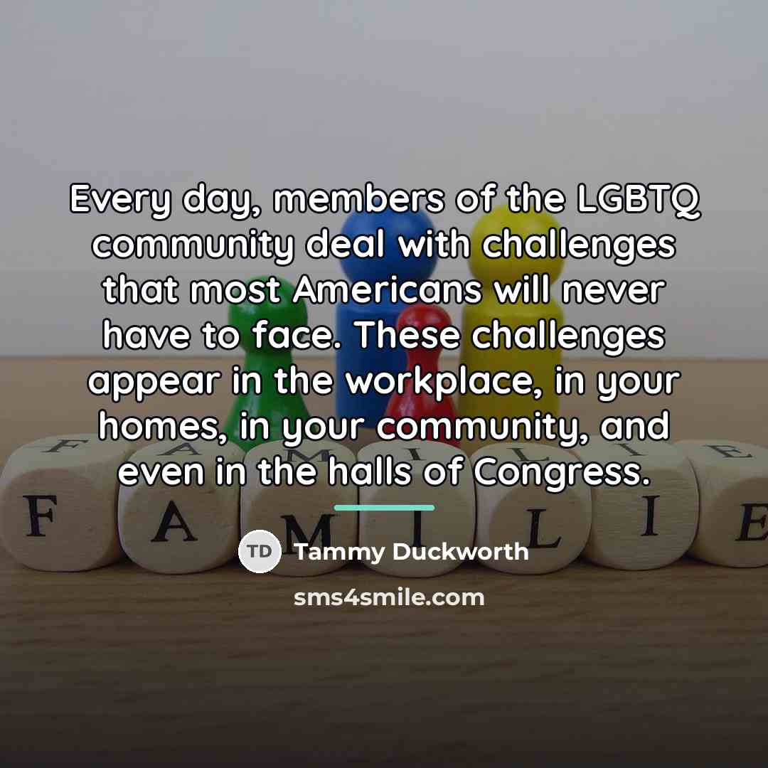 “Every day, members of the LGBTQ community deal with challenges…” quote by Tammy Duckworth