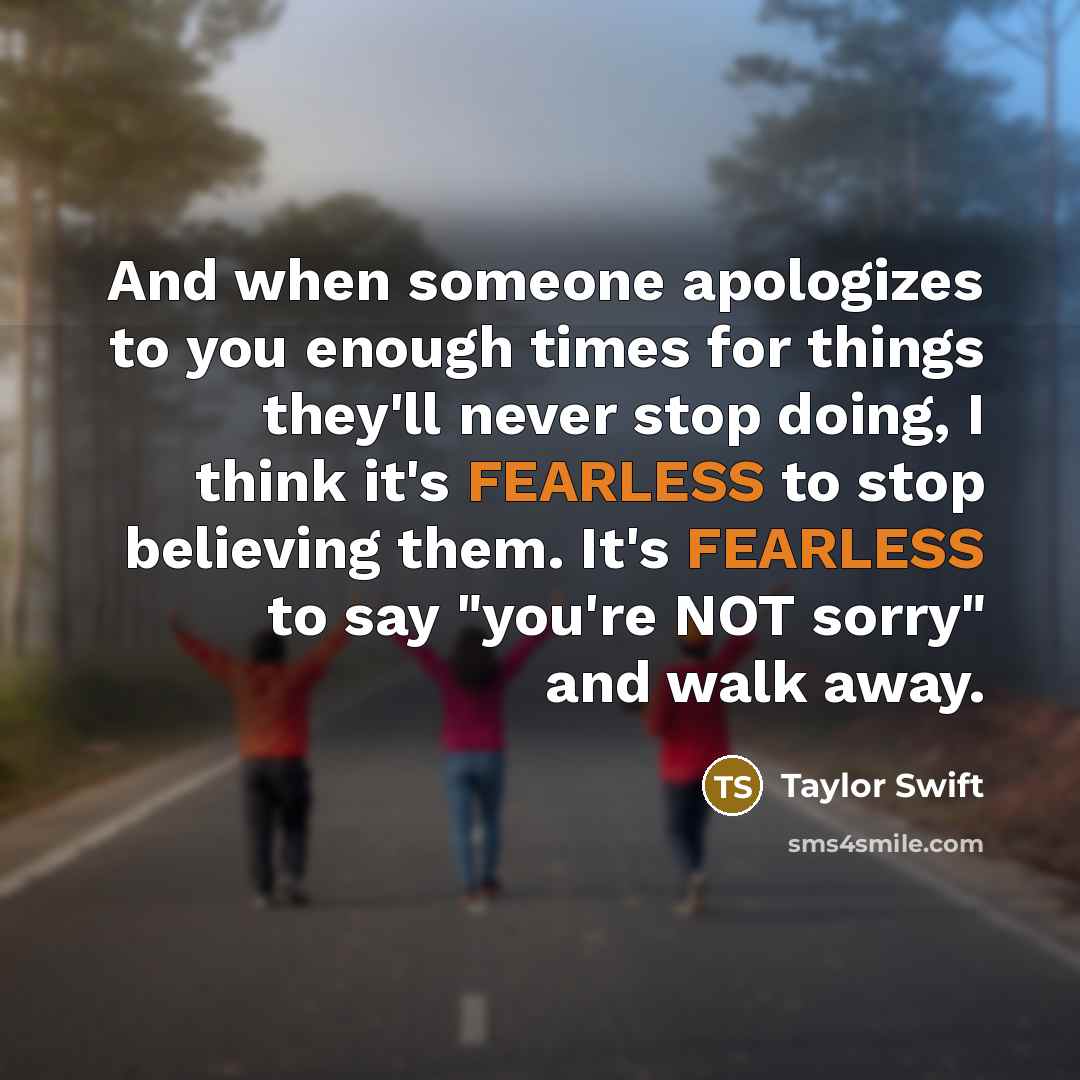 “And when someone apologizes to you enough times for things…” quote by Taylor Swift
