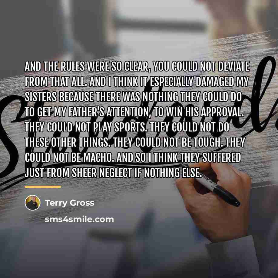 “And the rules were so clear, you could not deviate…” quote by Terry Gross