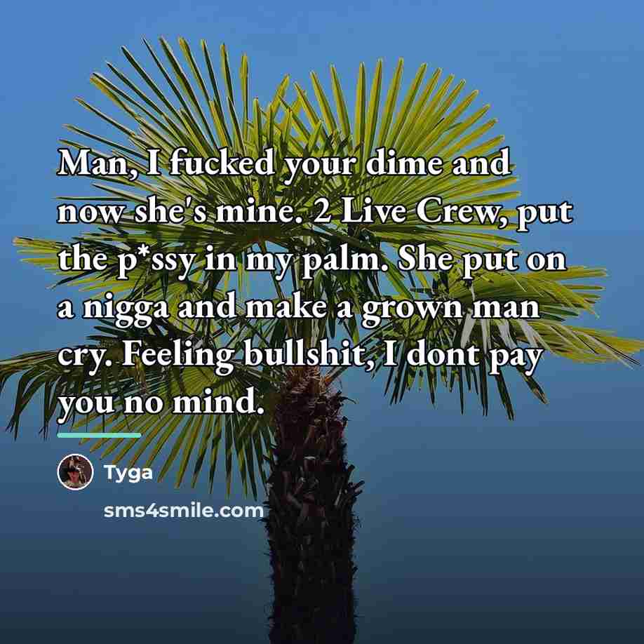 “Man, I fucked your dime and now she's mine. 2…” quote by Tyga