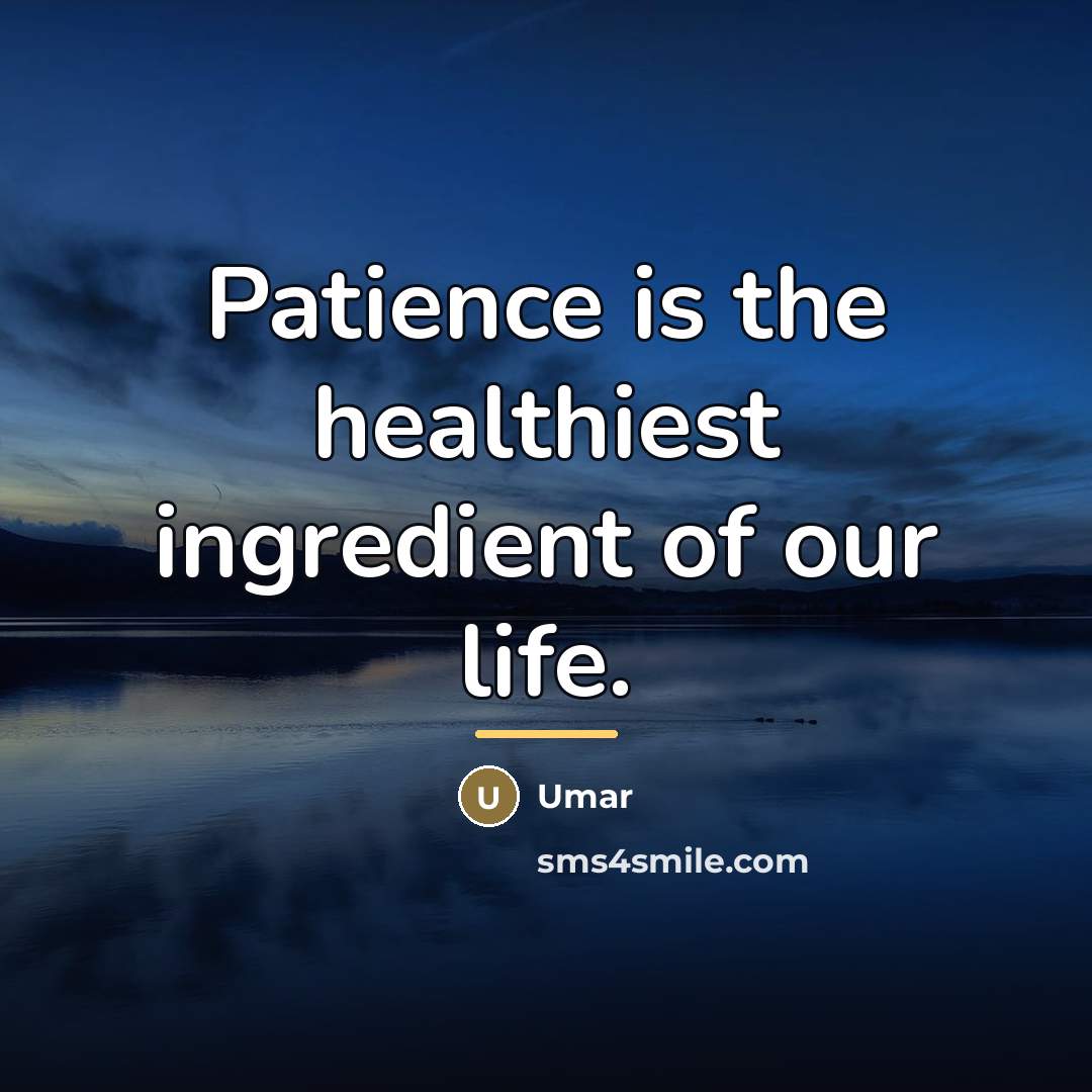 “Patience is the healthiest ingredient of our life.…” quote by Umar