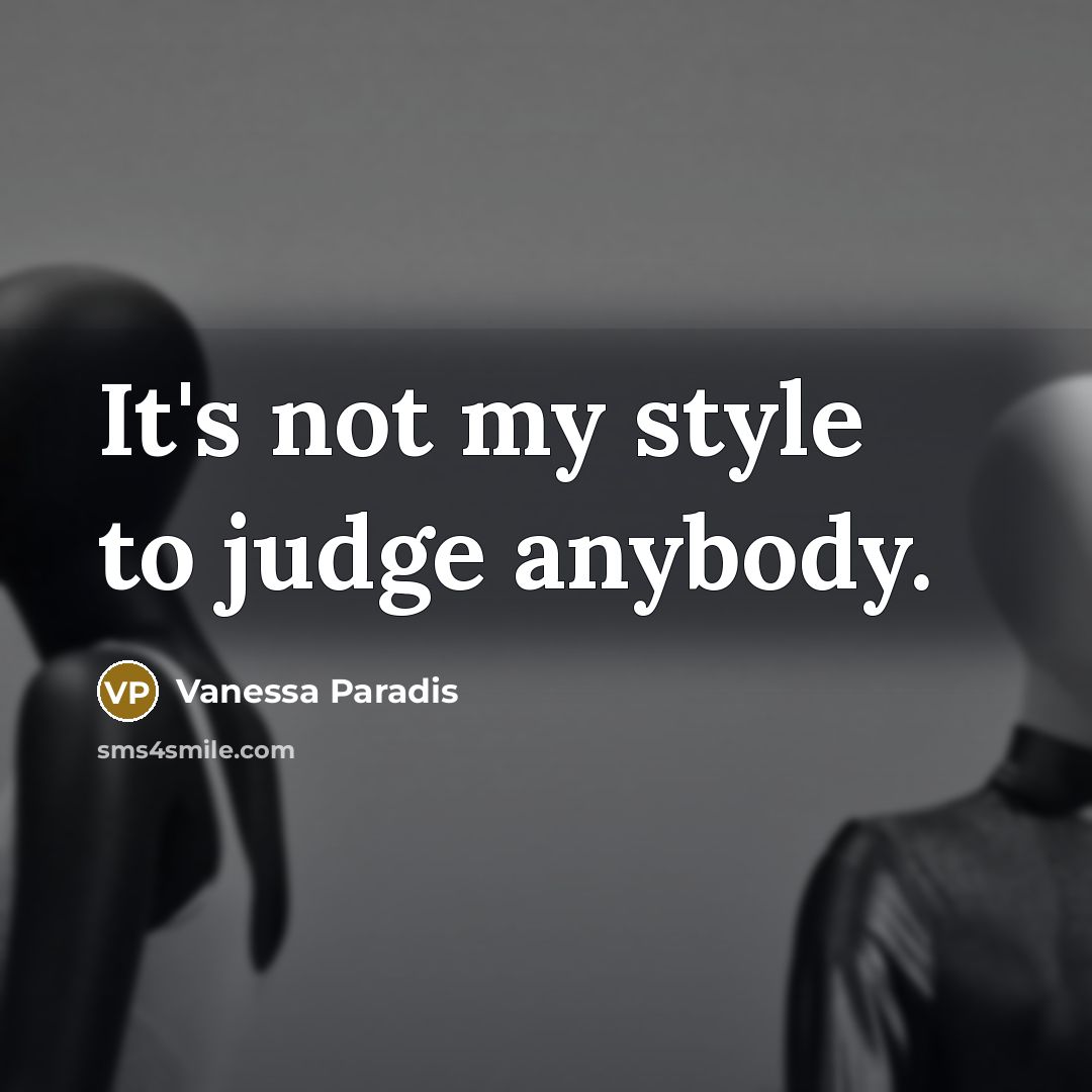 “It's not my style to judge anybody.…” quote by Vanessa Paradis