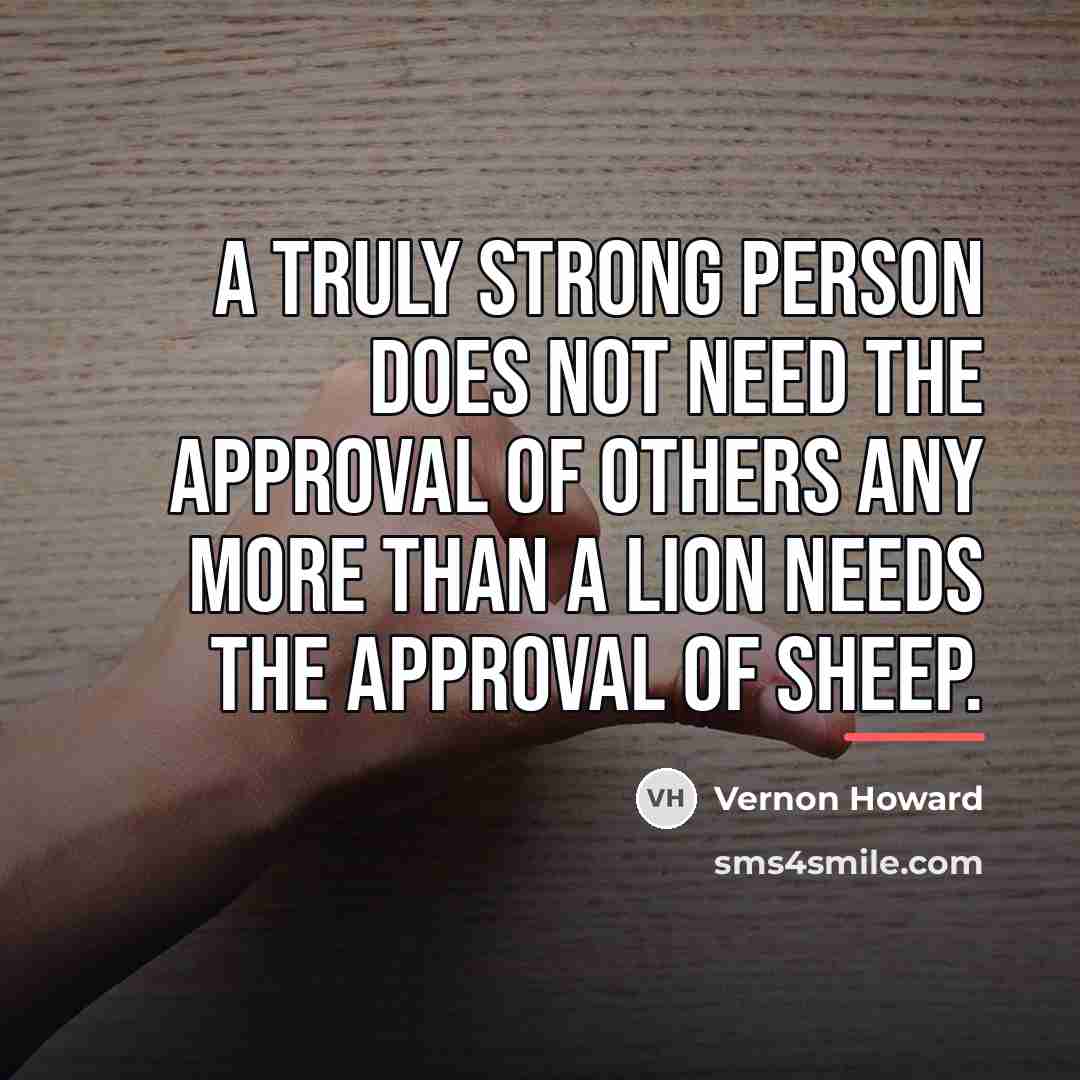 “A truly strong person does not need the approval of…” quote by Vernon Howard
