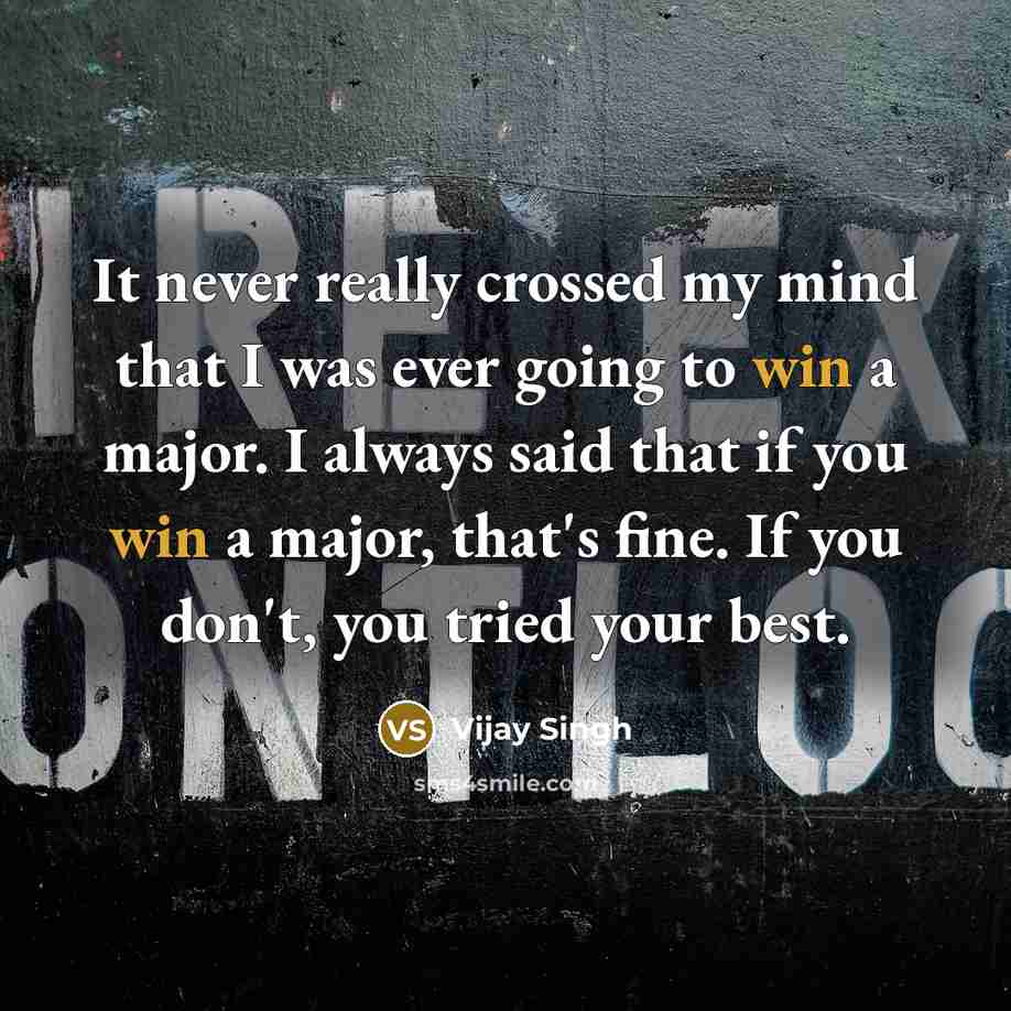 “It never really crossed my mind that I was ever…” quote by Vijay Singh