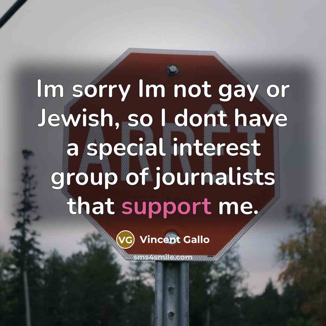 “Im sorry Im not gay or Jewish, so I dont…” quote by Vincent Gallo