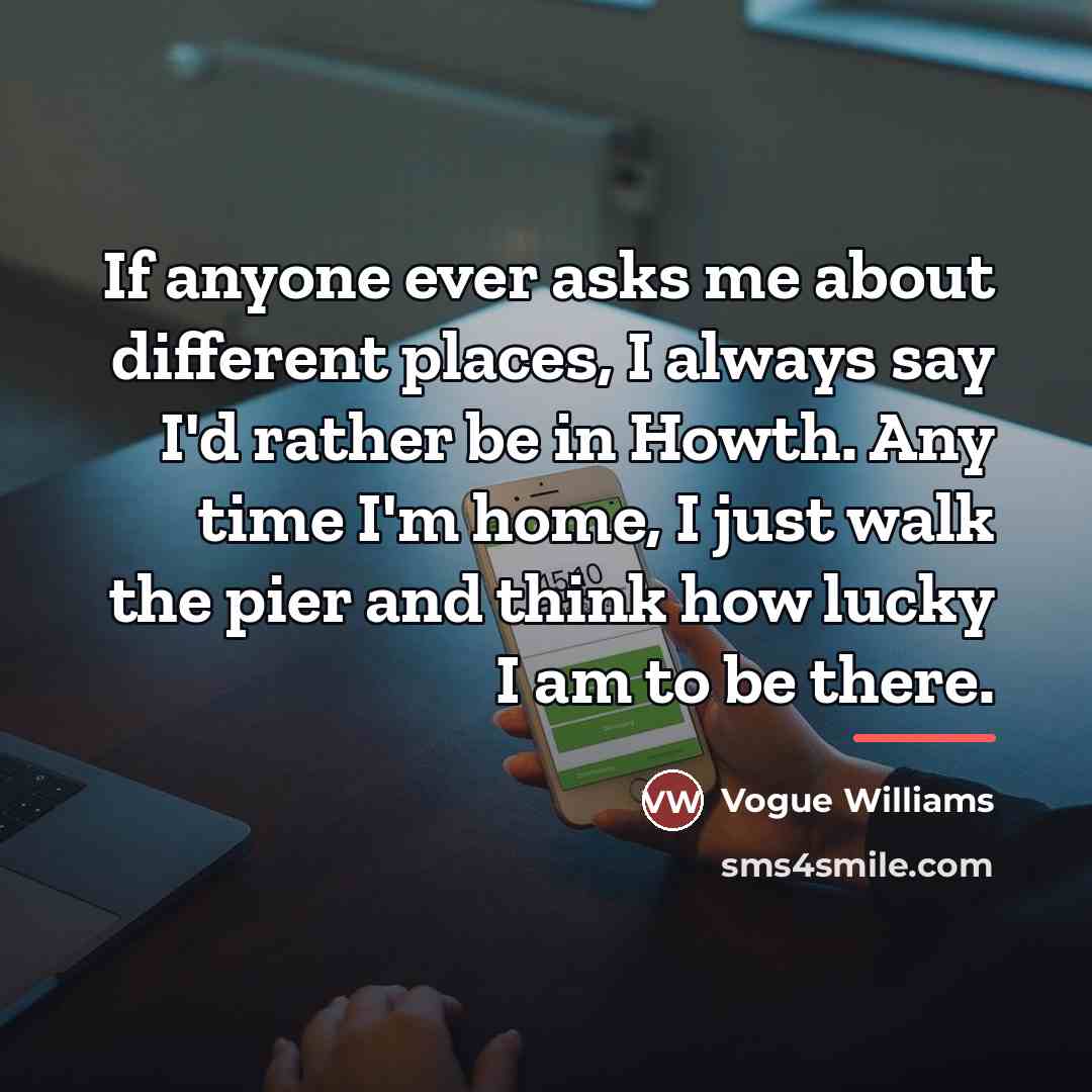 “If anyone ever asks me about different places, I always…” quote by Vogue Williams