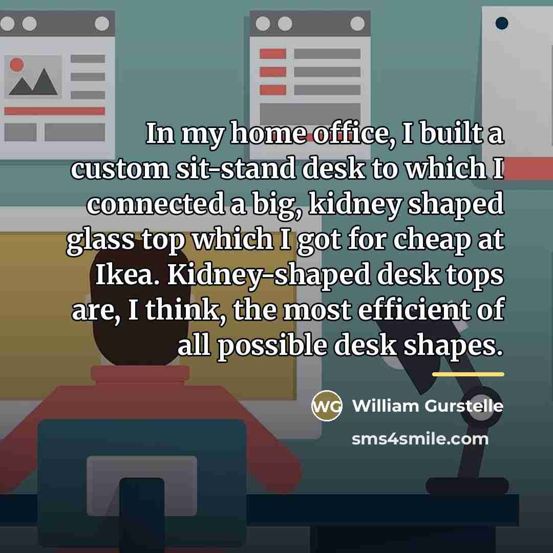 “In my home office, I built a custom sit-stand desk…” quote by William Gurstelle