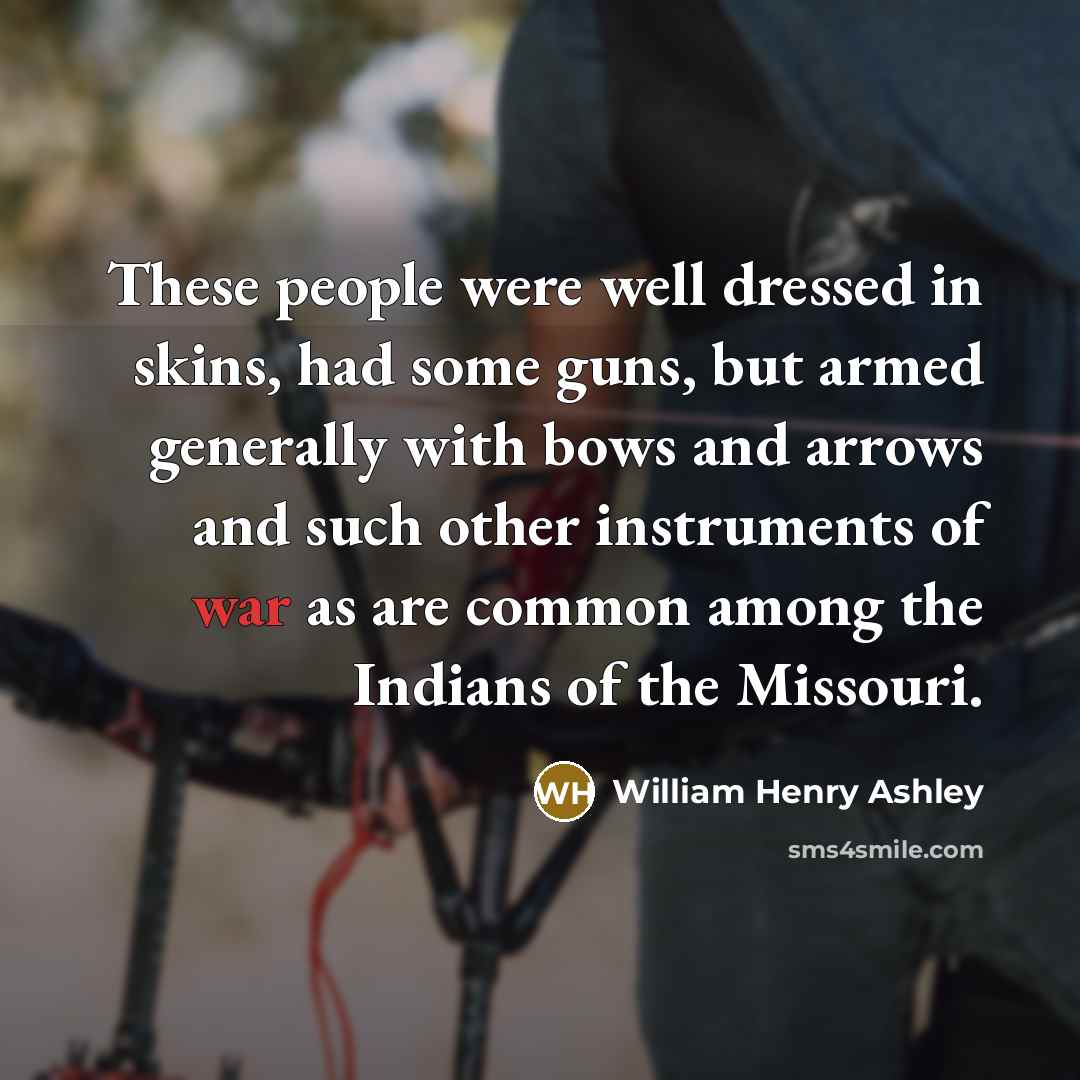 “These people were well dressed in skins, had some guns,…” quote by William Henry Ashley