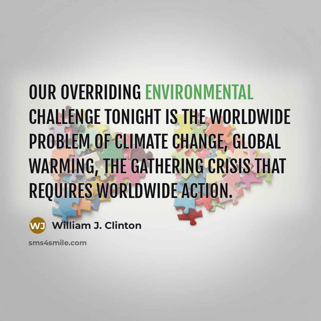 “Our overriding environmental challenge tonight is the worldwide problem of…” quote by William J. Clinton