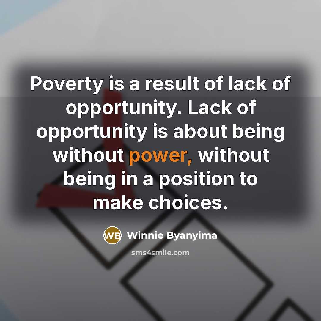 “Poverty is a result of lack of opportunity. Lack of…” quote by Winnie Byanyima