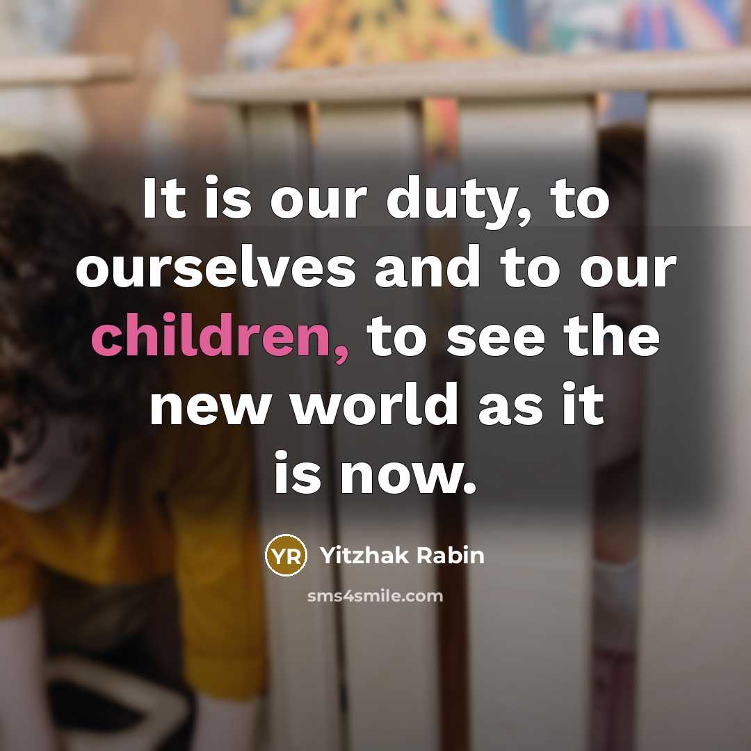 “It is our duty, to ourselves and to our children,…” quote by Yitzhak Rabin