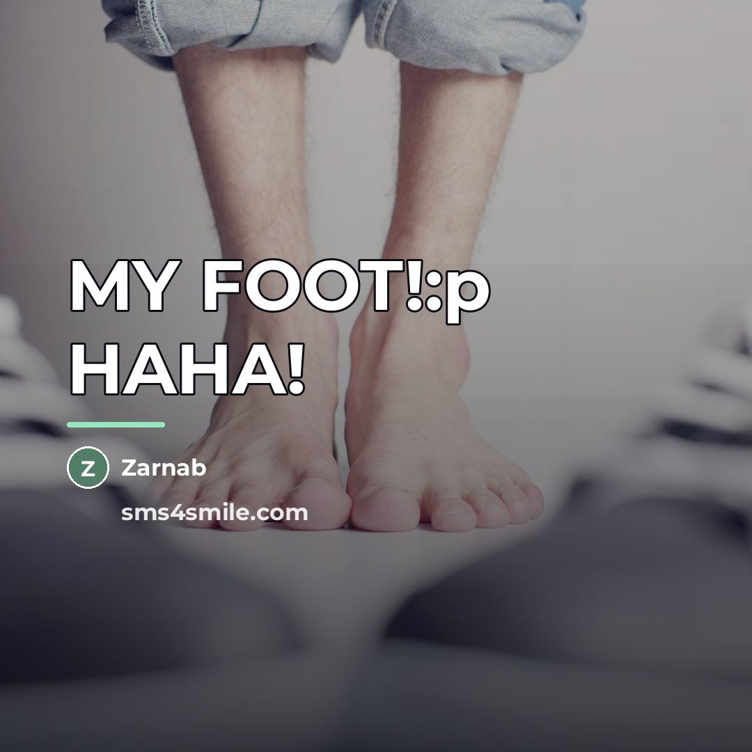 “MY FOOT!:p HAHA!…” quote by Zarnab