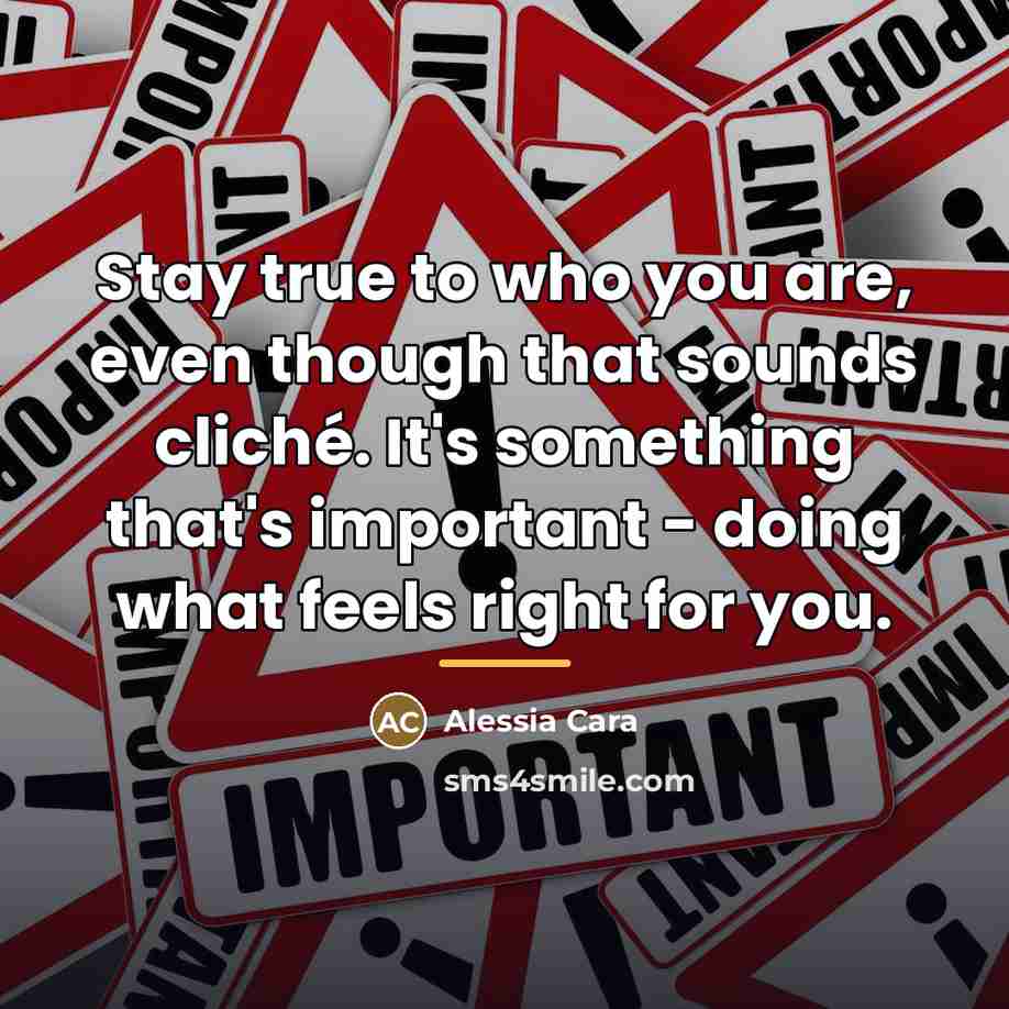 “Stay true to who you are, even though that sounds…” quote by Alessia Cara